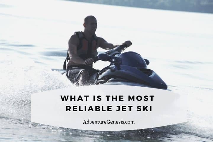 What is the most reliable jet ski