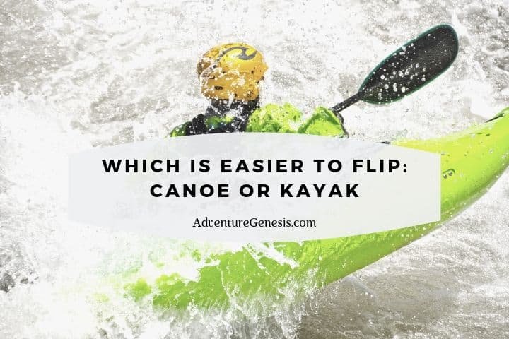 Which is Easier to Flip: Canoe or Kayak - Adventure Genesis